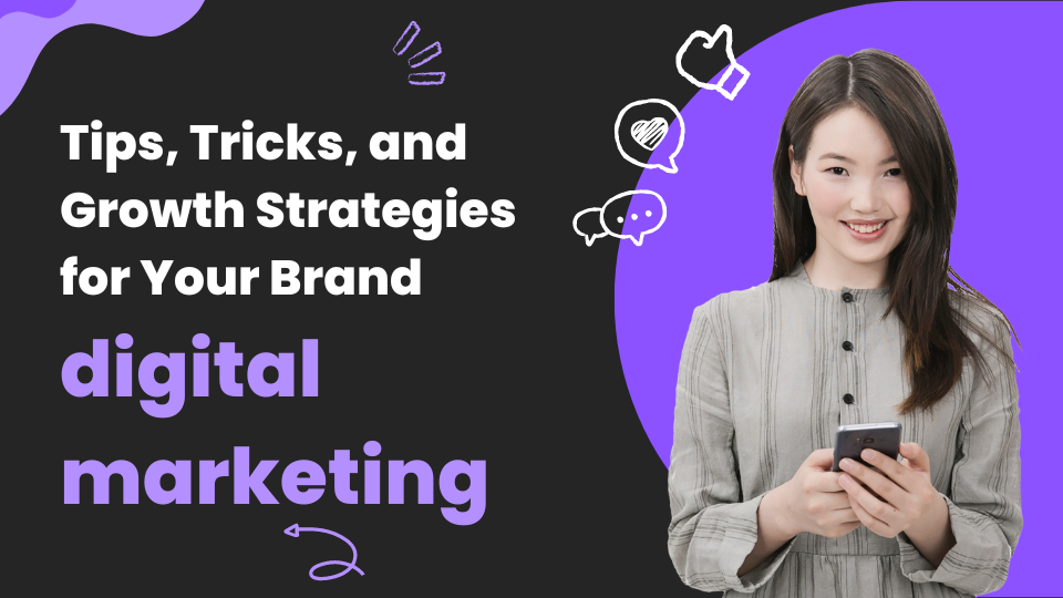 You are currently viewing Tips, Tricks, and Growth Strategies for Your Brand through Digital Marketing